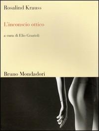L'inconscio ottico - Rosalind Krauss - copertina