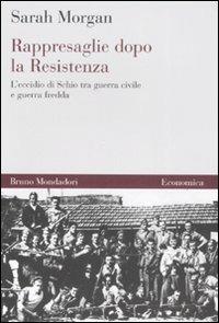 Rappresaglie dopo la Resistenza. L'eccidio di Schio tra guerra civile e guerra fredda - Sarah Morgan - copertina