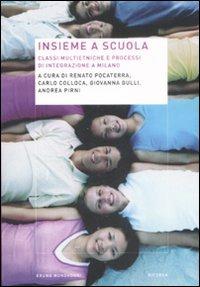 Insieme a scuola. Classi multietniche e processi di integrazione a Milano - copertina