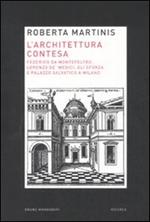 L' architettura contesa. Federico da Montefeltro, Lorenzo de' Medici, gli Sforza e palazzo Salvatico a Milano