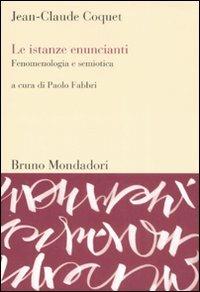 Le istanze enuncianti. Fenomenologia e semiotica - Jean-Claude Coquet - copertina