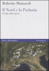 Il Nord e la Padania. L'Italia delle regioni - Roberto Mainardi - copertina