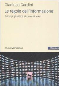 Le regole dell'informazione. Principi giuridici, strumenti, casi - Gianluca Gardini - copertina
