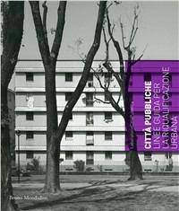 Città pubbliche. Linee guida per progetti e processi di riqualificazione - copertina