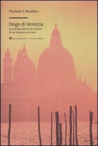 Doge di Venezia. Enrico Dandolo e la nascita di un impero sul mare - Thomas Madden - copertina