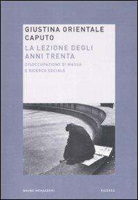 La lezione degli anni trenta. Disoccupazione di massa e ricerca sociale - Giustina Orientale Caputo - copertina