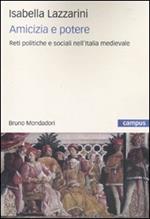 Amicizia e potere. Reti politiche e sociali nell'Italia medievale