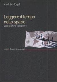 Leggere il tempo nello spazio. Saggi di storia e geopolitica - Karl Schlögel - copertina