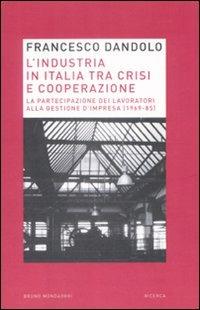 L'industria italiana tra crisi e cooperazione. La partecipazione dei lavoratori alla gestione d'impresa (1969-85) - Francesco C. Dandolo - copertina