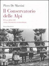Il conservatorio delle Alpi. Il coro della SAT: storia, documenti, testimonianze. Con CD Audio - Piero De Martini - copertina