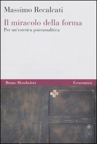 Il miracolo della forma. Per un'estetica psicoanalitica - Massimo Recalcati - copertina