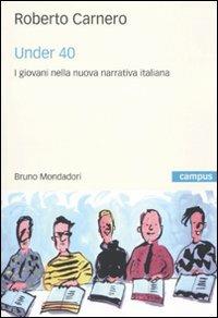 Under 40. I giovani nella nuova narrativa italiana - Roberto Carnero - copertina