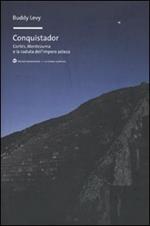 Conquistador. Cortés, Montezuma e la caduta dell'impero azteco