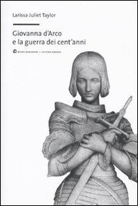 Giovanna d'Arco e la guerra dei cent'anni - Larissa J. Taylor - copertina
