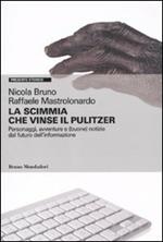 La scimmia che vinse il Pulitzer. Personaggi, avventure e (buone) notizie sul futuro dell'informazione