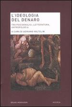 L'ideologia del denaro. Tra psicoanalisi, letteratura, antropologia