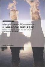 Il miraggio nucleare. Perché l'energia nucleare non è la soluzione ma parte del problema