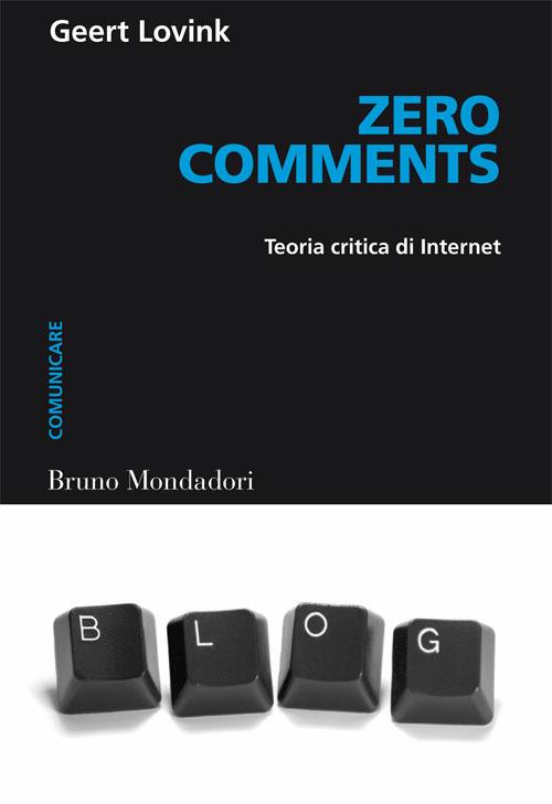 Zero comments. Teoria critica di internet - Geert Lovink,Alessandro Delfanti - ebook