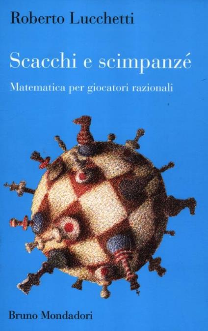 Scacchi e scimpanzé. Matematica per giocatori razionali - Roberto Lucchetti - copertina