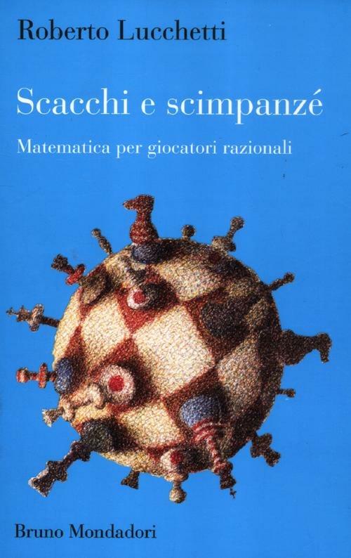 Scacchi e scimpanzé. Matematica per giocatori razionali - Roberto Lucchetti - copertina