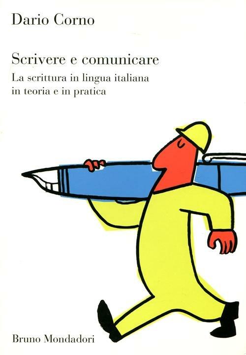 Scrivere e comunicare. La scrittura in lingua italiana in teoria e in pratica - Dario Corno - copertina