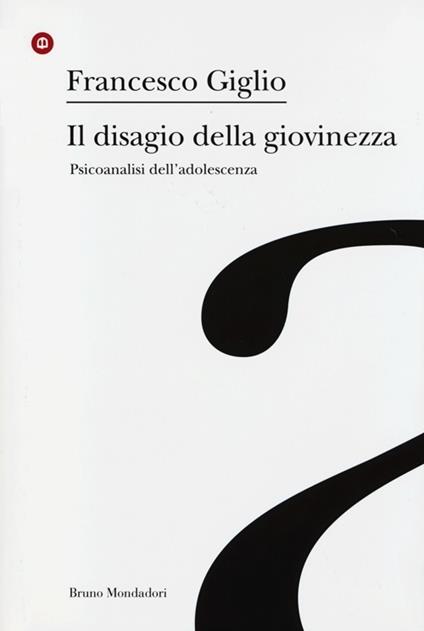 Il disagio della giovinezza. Psicoanalisi dell'adolescenza - Francesco Giglio - copertina