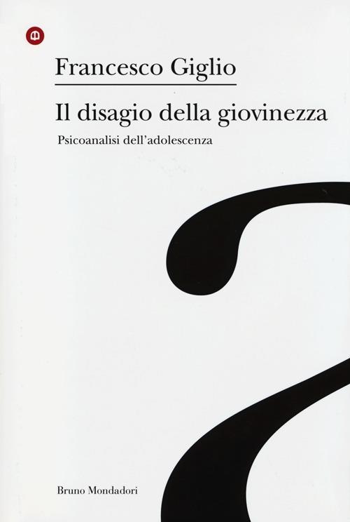 Il disagio della giovinezza. Psicoanalisi dell'adolescenza - Francesco Giglio - copertina