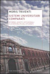 Sistemi universitari comparati. Riforme, assetti istituzionali e accessibilità agli studenti - Moris Triventi - copertina