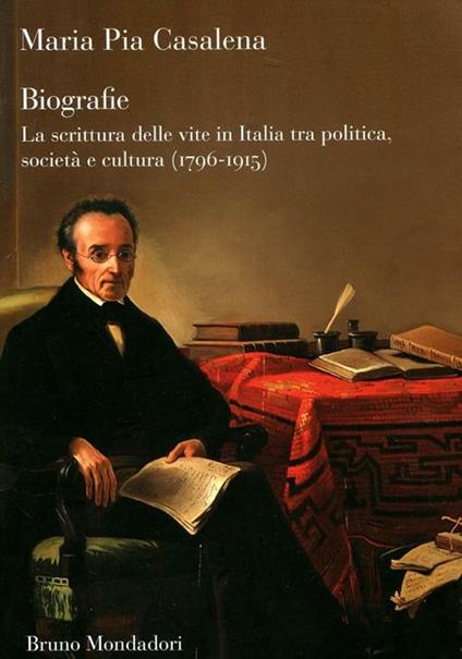 Biografie. La scrittura delle vite in Italia tra politica, società e cultura (1796-1915) - M. Pia Casalena - copertina