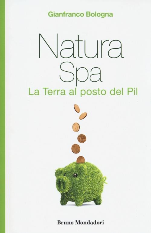 Natura Spa. La terra al posto del Pil - Gianfranco Bologna - copertina
