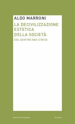 La decivilizzazione estetica della società. Sul sentire neo-cinico - Aldo Marroni - copertina
