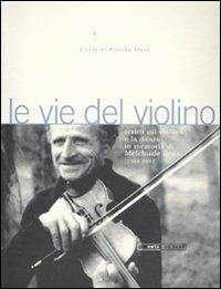 Le vie del violino. Scritti sul violino e la danza in memoria di Melchiade Benni (1902-1992). Con 2 CD Audio - copertina