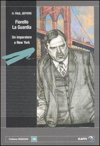 Fiorello La Guardia. Un imperatore a New York - Paul H. Jeffers - copertina