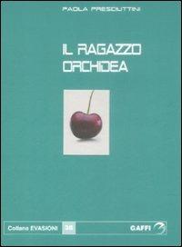 Il ragazzo orchidea - Paola Presciuttini - copertina