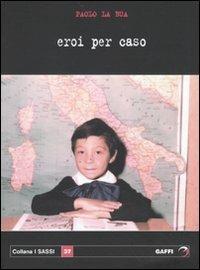 Eroi per caso - Paolo La Bua - copertina