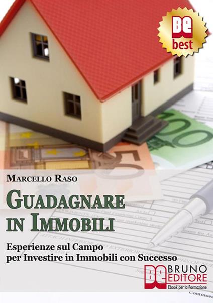Guadagnare in immobili. Esperienze sul campo per investire in immobili con successo - Marcello Raso - ebook