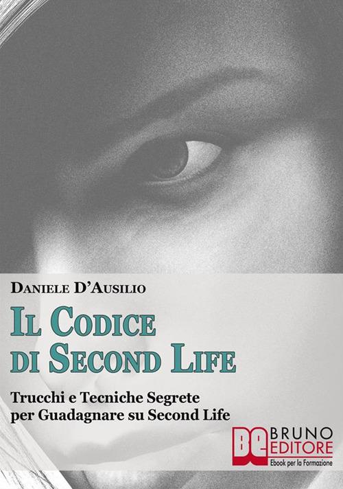 Il codice di Second Life. Trucchi e tecniche segrete per guadagnare su Second Life - Daniele D'Ausilio - ebook