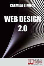 Web Design 2.0. Diventare un Web designer di successo nell'era dei blog e dei minisiti