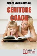 Genitore coach. Guida per diventare genitori efficaci e ottenere cambiamenti nei figli