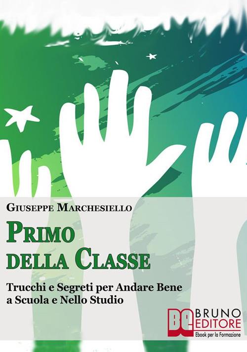 Primo della classe. Trucchi e segreti per andare bene a scuola e nello studio - Giuseppe Marchesiello - ebook