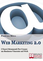 Web marketing 2.0. I nuovi strumenti per creare un business vincente nel web