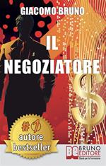 Il negoziatore. Tecniche di negoziazione per negoziare in modo efficace