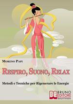 Respiro, suono, relax. Metodi e tecniche per rigenerare le energie