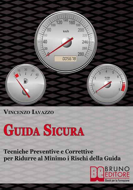 Guida sicura. Tecniche preventive e correttive per ridurre al minimo i rischi della guida - Vincenzo Iavazzo - ebook