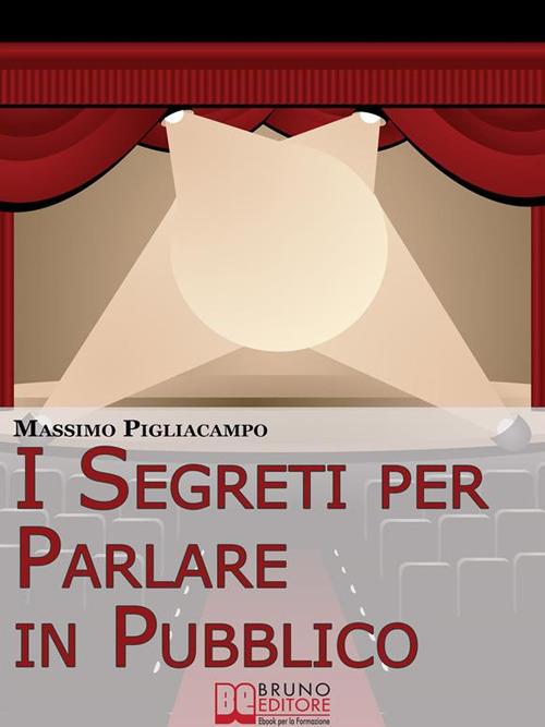 I segreti per parlare in pubblico. Tecniche e strategie di comunicazione verbale - Massimo Pigliacampo - ebook