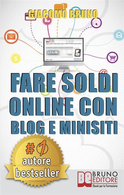Fare soldi online con blog e minisiti. Guadagnare su internet nell'era dei social network e del web 3.0 - Giacomo Bruno - ebook