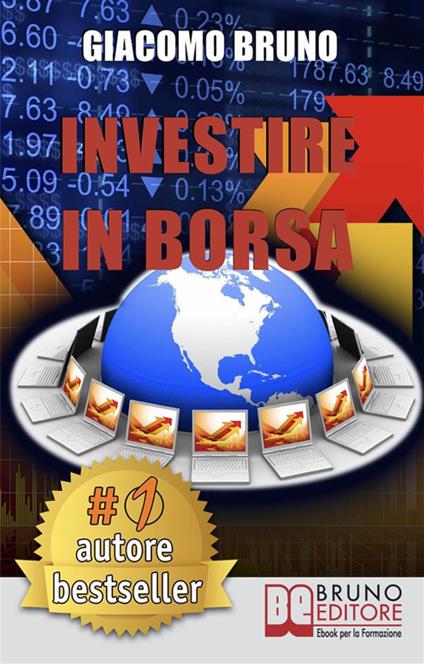 Investire in Borsa. Segreti e investimenti per guadagnare denaro con il trading online - Giacomo Bruno - ebook