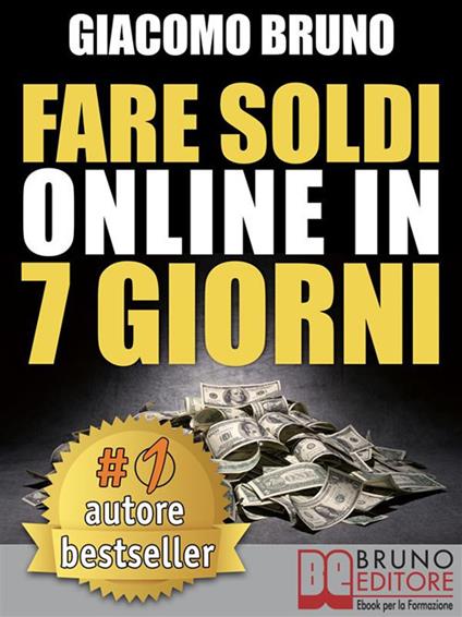 Fare soldi online in 7 giorni - Giacomo Bruno - ebook