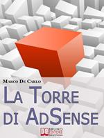 La torre di AdSense. I segreti e le strategie dei più grandi guru di Adsense