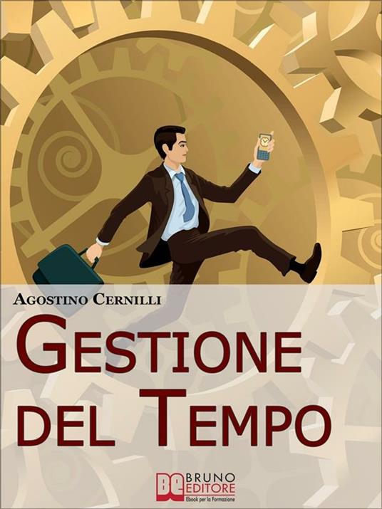 Gestione del tempo. Tecniche ed esercizi pratici per gestire il tempo in modo efficace - Agostino Cernilli - ebook